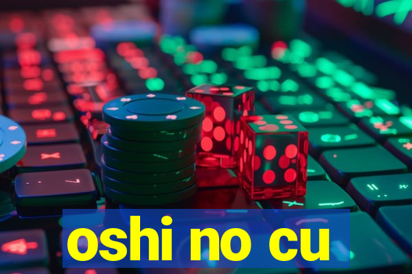 oshi no cu